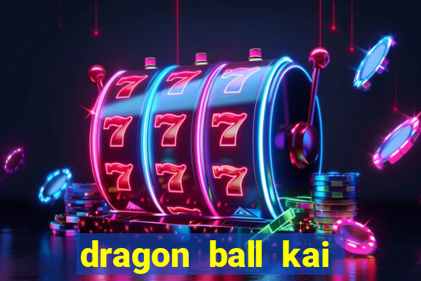 dragon ball kai legendado online